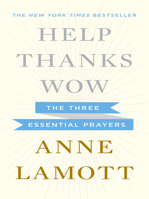 Title details for Help, Thanks, Wow by Anne Lamott - Available